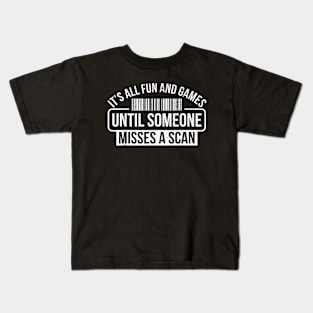 It's All Fun and Games Until Someone Misses a Scan Kids T-Shirt